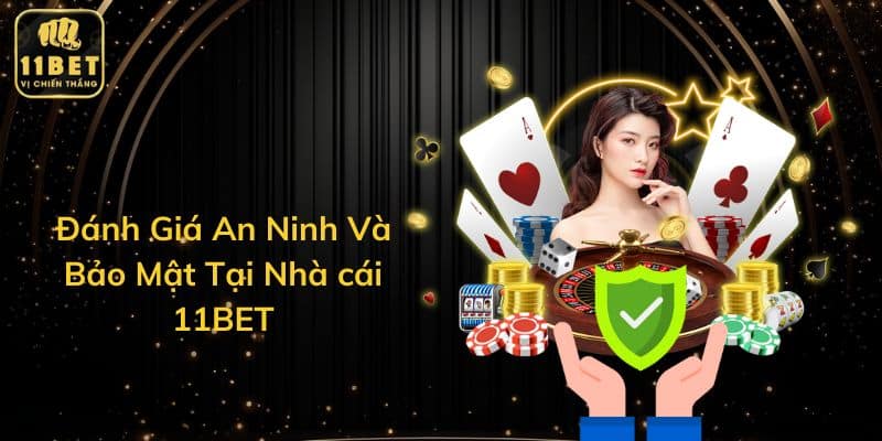 Đánh Giá An Ninh Và Bảo Mật Tại Nhà cái 11BET