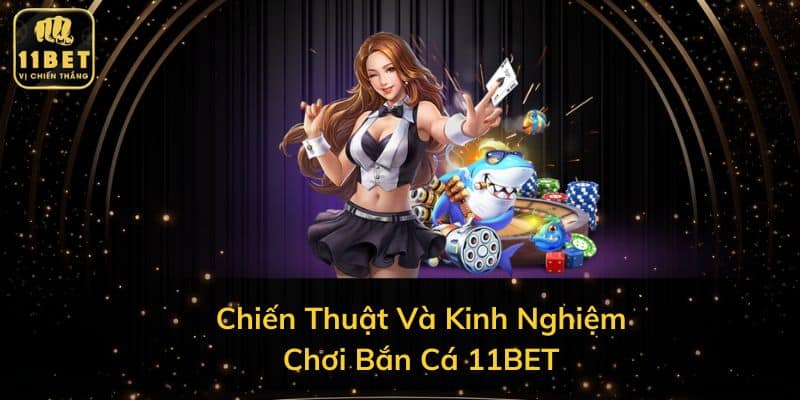 Chiến Thuật Và Kinh Nghiệm Chơi Bắn Cá 11BET