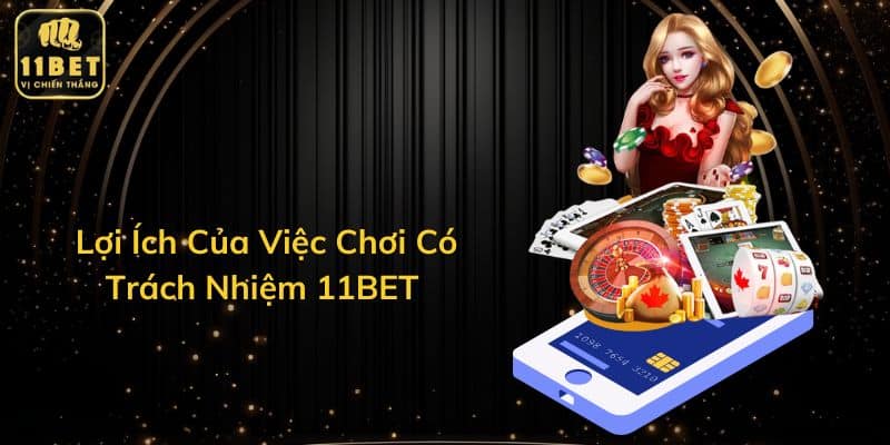 Lợi Ích Của Việc Chơi Có Trách Nhiệm 11BET