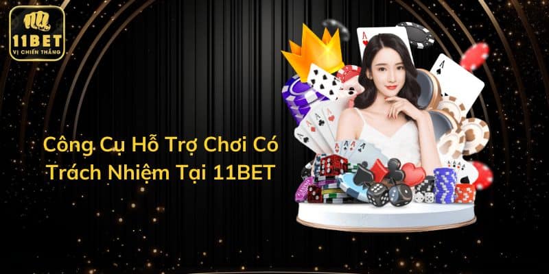 Công Cụ Hỗ Trợ Chơi Có Trách Nhiệm Tại 11BET