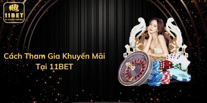 Cách Tham Gia Khuyến Mãi Tại 11BET