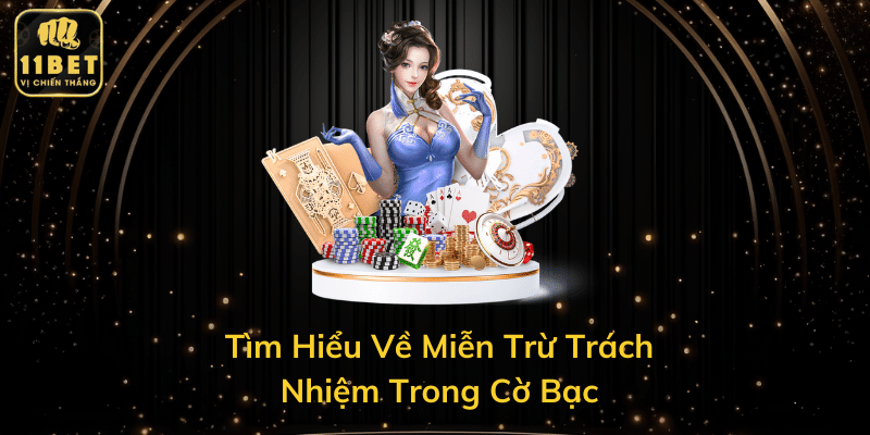 Tìm Hiểu Về Miễn Trừ Trách Nhiệm Trong Cờ Bạc