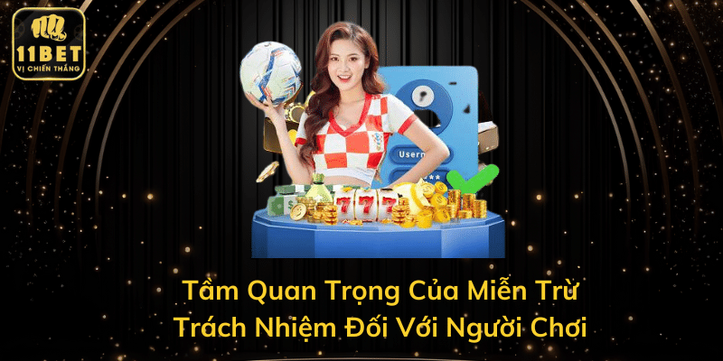 Tầm Quan Trọng Của Miễn Trừ Trách Nhiệm Đối Với Người Chơi