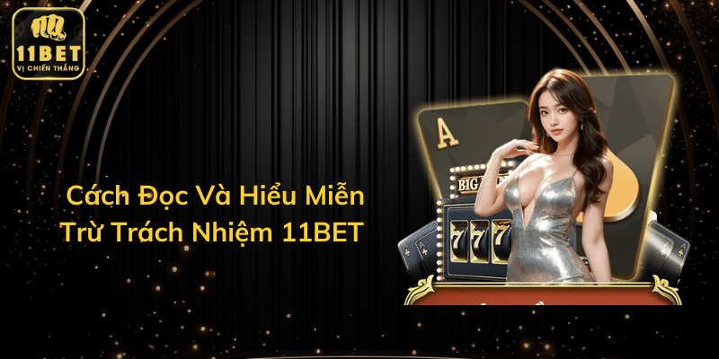 Cách Đọc Và Hiểu Miễn Trừ Trách Nhiệm 11BET