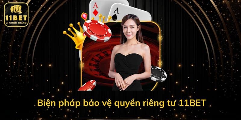 Biện pháp bảo vệ quyền riêng tư 11BET