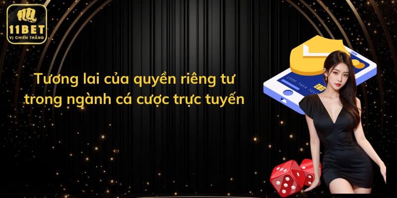 Tương lai của quyền riêng tư trong ngành cá cược trực tuyến