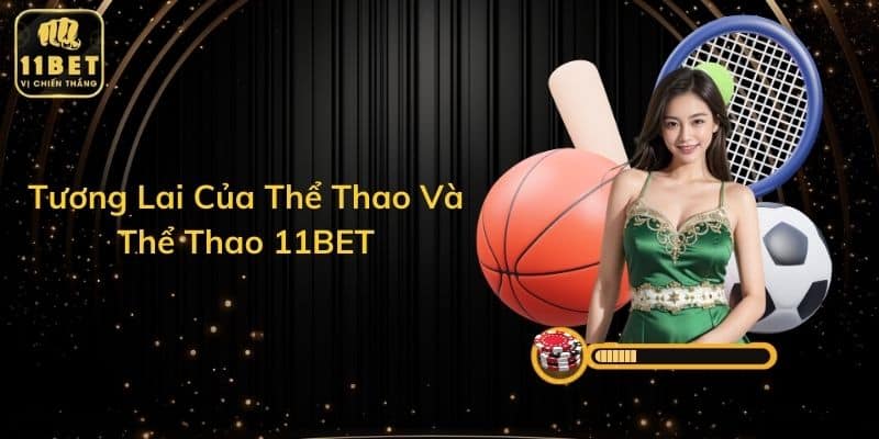Tương Lai Của Thể Thao Và Thể Thao 11BET