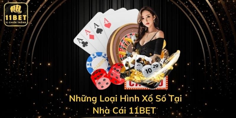 Những Loại Hình Xổ Số Tại Nhà Cái 11BET