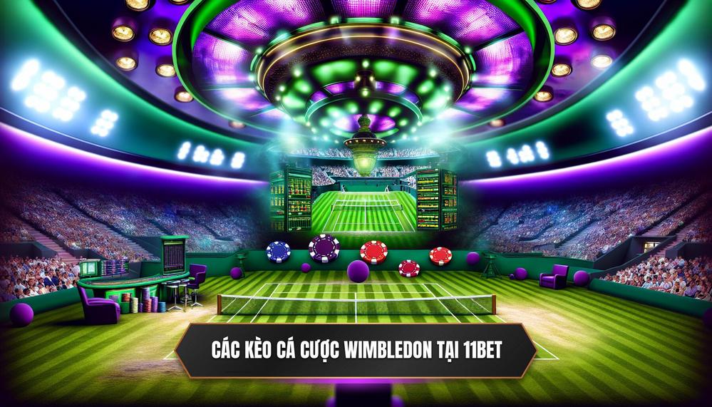 Các Loại Kèo Cá Cược Wimbledon Quần Vợt Tại 11BET