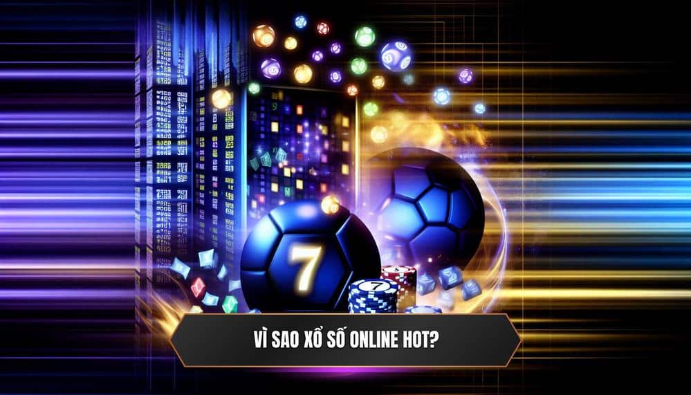 Vì sao Xổ số online HOT