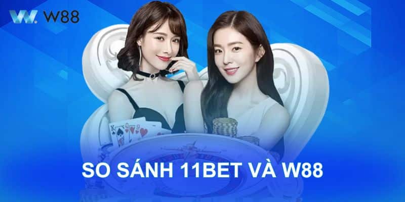 So Sánh 11bet Và W88: Nhà Cái Nào Nổi Bật Trong Năm 2025?