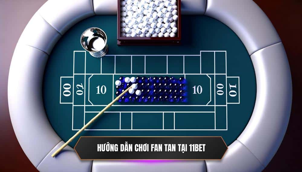 Bắt Đầu Cuộc Phiêu Lưu_ Hướng Dẫn Cách Chơi Fan Tan Chi Tiết Nhất Tại 11BET