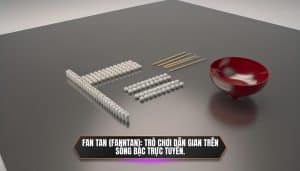 Fan Tan (Fanntan)_ Trò chơi dân gian trên sòng bạc trực tuyến.