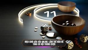 Mẹo chơi xóc đĩa online_ Làm thế nào để tăng cơ hội thắng cược